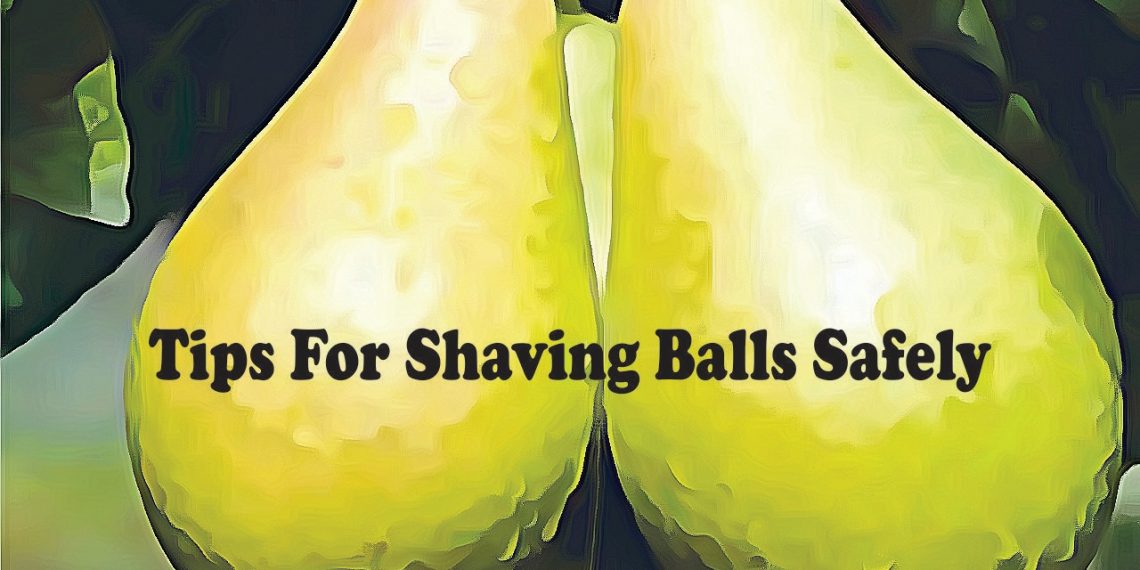 How To Shave Your Balls Safety?