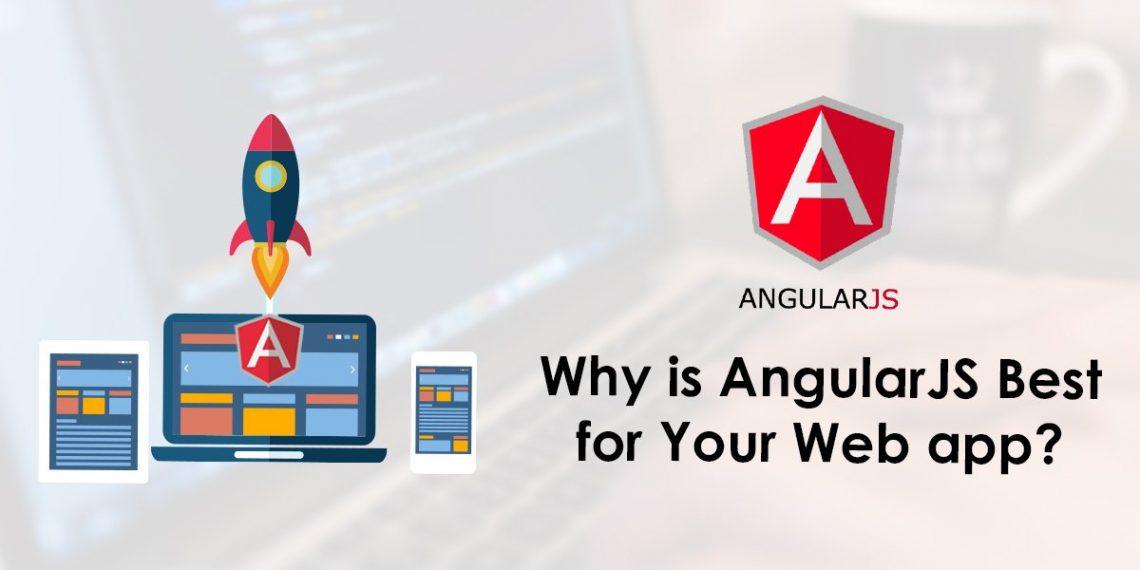Why Is Angularjs Preferred For Web App Development?