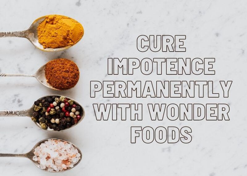 Cure Impotence Permanently with these 7 Wonder Foods