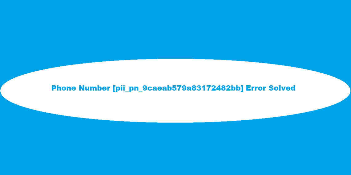 Phone Number [pii_pn_9caeab579a83172482bb] Error Solved