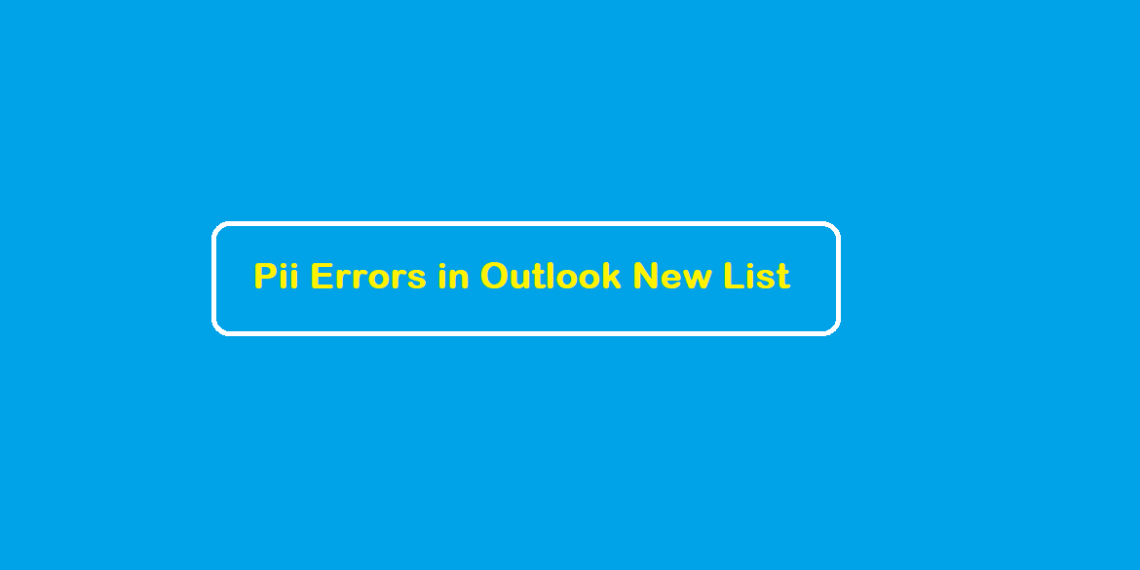 Pii Errors in Outlook New List