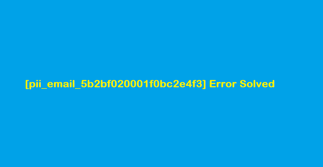 [pii_email_5b2bf020001f0bc2e4f3] Error Solved
