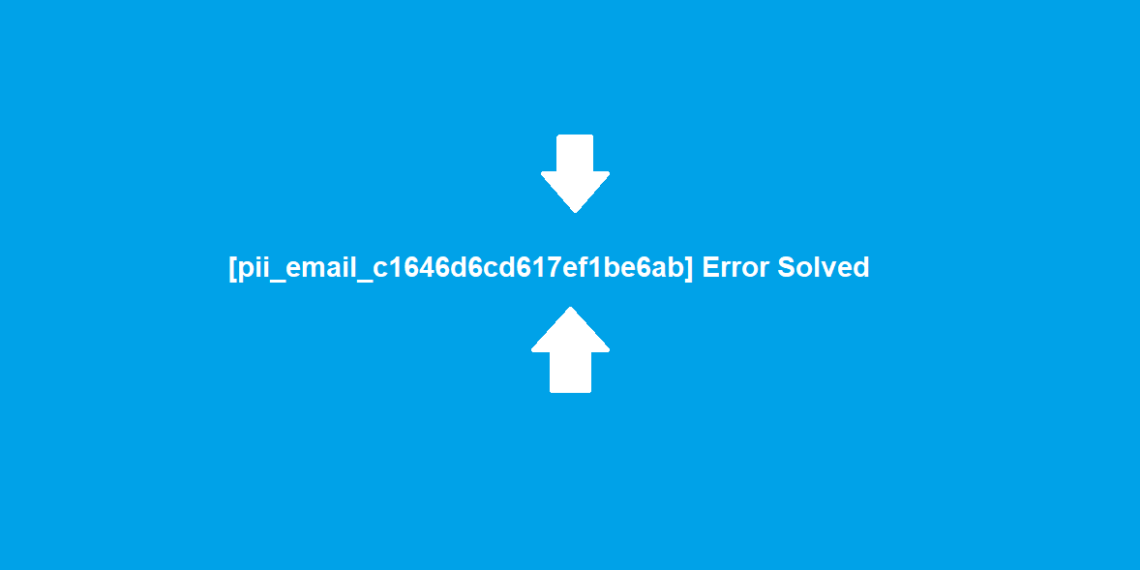 [pii_email_c1646d6cd617ef1be6ab] Error Solved