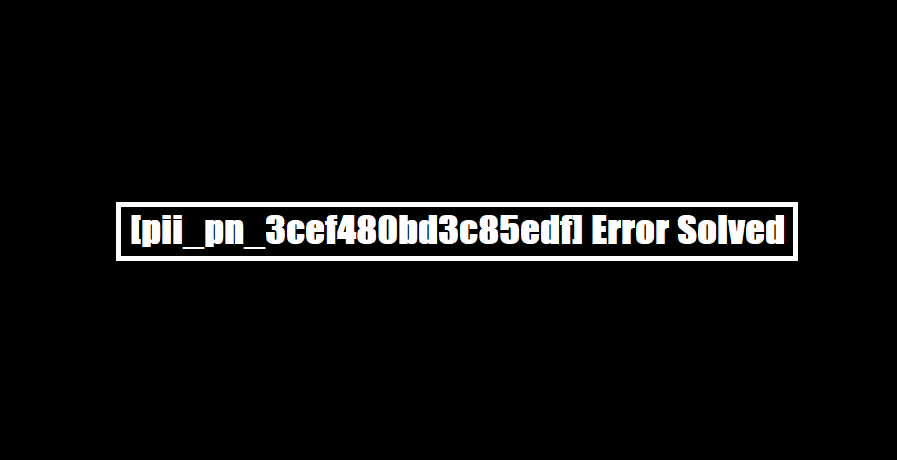 [pii_pn_3cef480bd3c85edf] Error Solved
