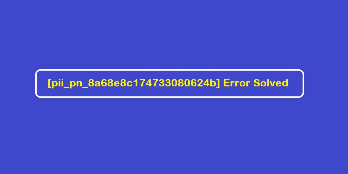 [pii_pn_8a68e8c174733080624b] Error Solved