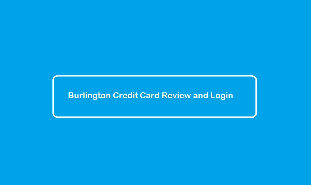 Burlington Credit Card Review and Login (2021)