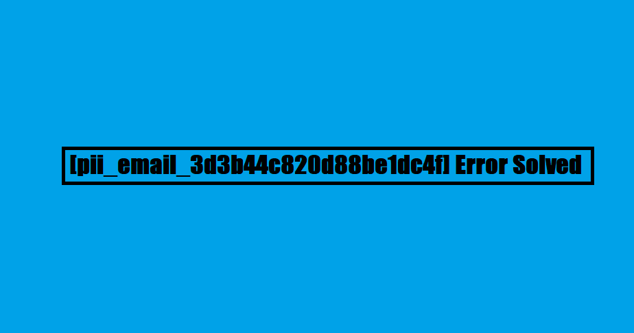 [pii_email_3d3b44c820d88be1dc4f] Error Solved