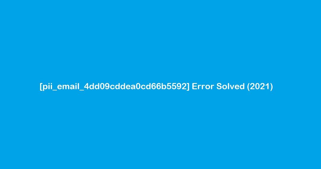 [pii_email_4dd09cddea0cd66b5592] error solved