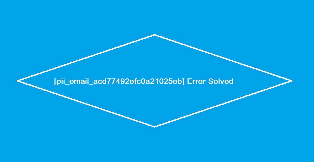 [pii_email_acd77492efc0a21025eb] Error Solved