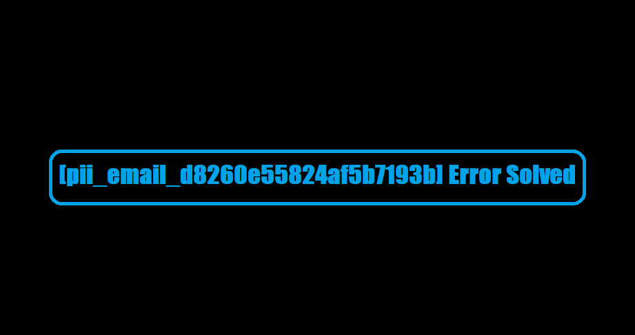 [pii_email_d8260e55824af5b7193b] Error Solved