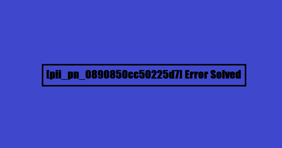 [pii_pn_0890850cc50225d7] Error Solved