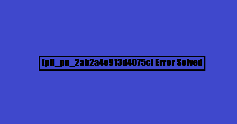 [pii_pn_2ab2a4e913d4075c] Error Solved