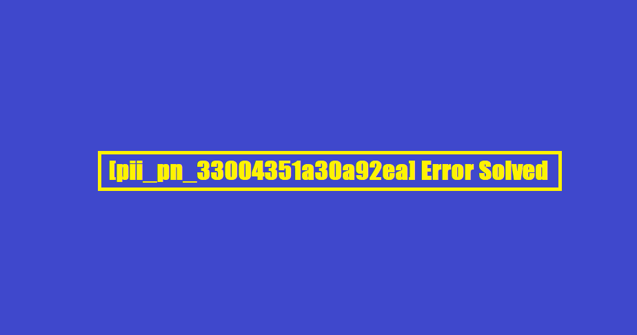 [pii_pn_33004351a30a92ea] Error Solved