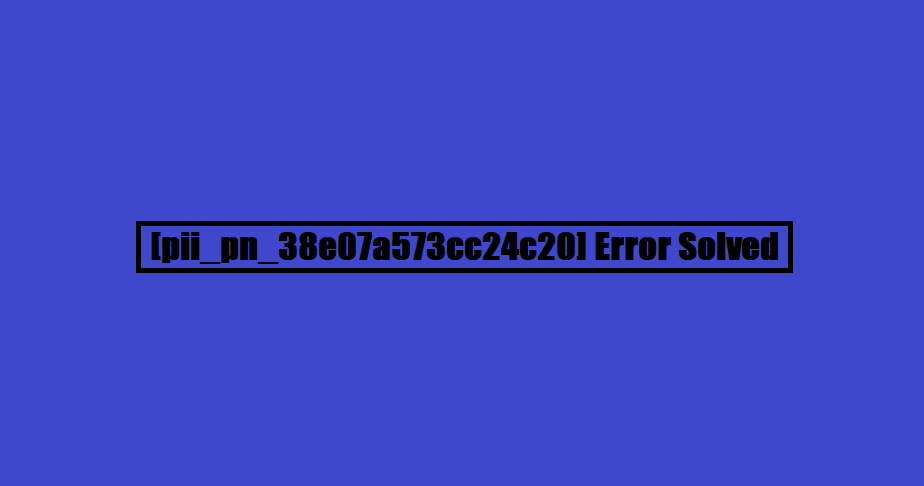 [pii_pn_38e07a573cc24c20] Error Solved