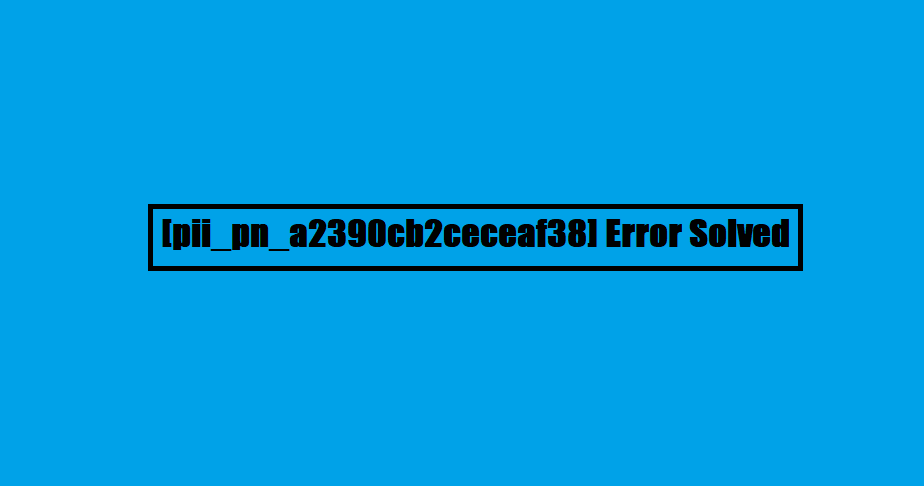[pii_pn_a2390cb2ceceaf38] Error Solved