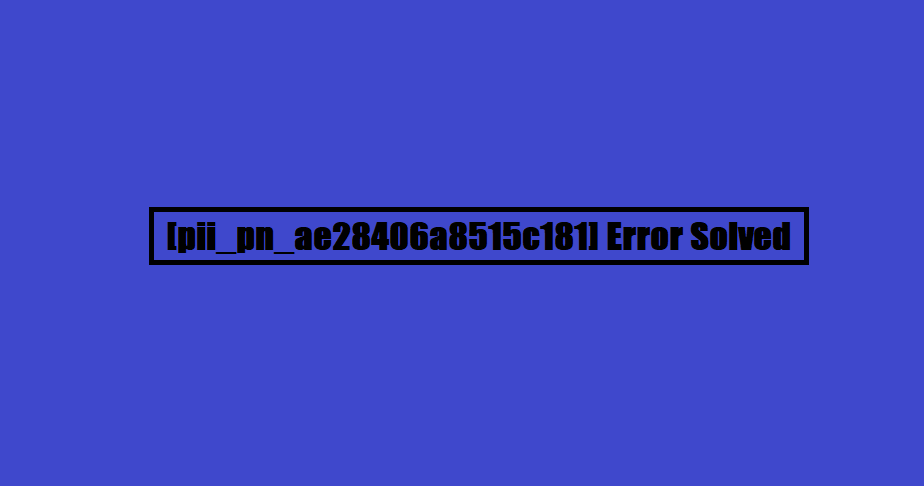 [pii_pn_ae28406a8515c181] Error Solved