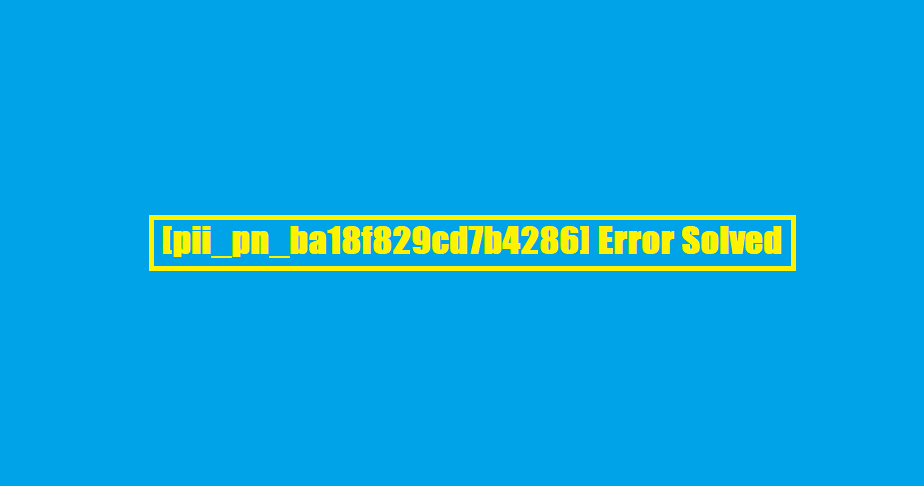 [pii_pn_ba18f829cd7b4286] Error Solved