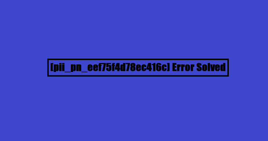 [pii_pn_eef75f4d78ec416c] Error Solved
