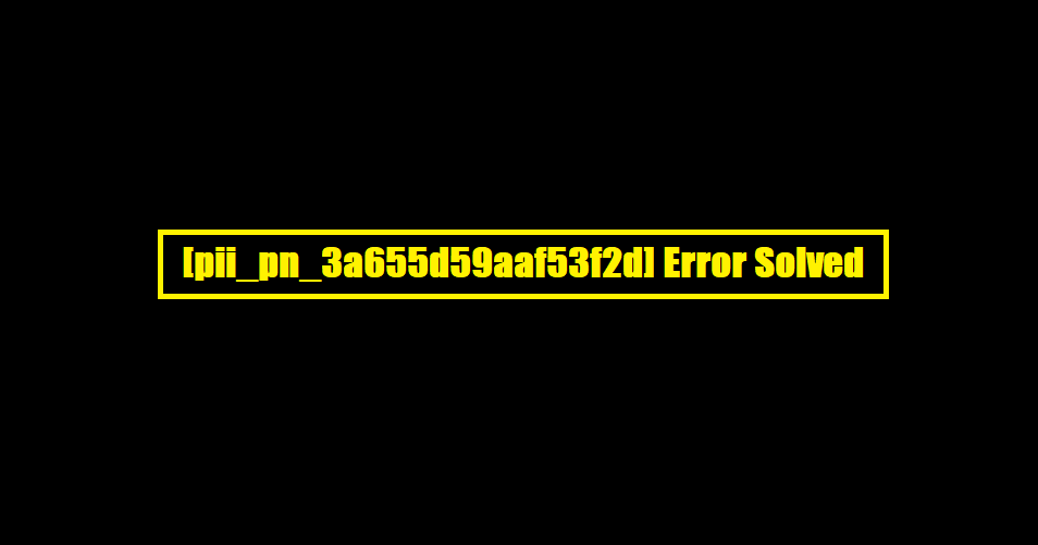 [pii_pn_3a655d59aaf53f2d] Error Solved