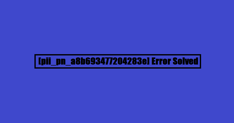 [pii_pn_a8b693477204283e] Error Solved