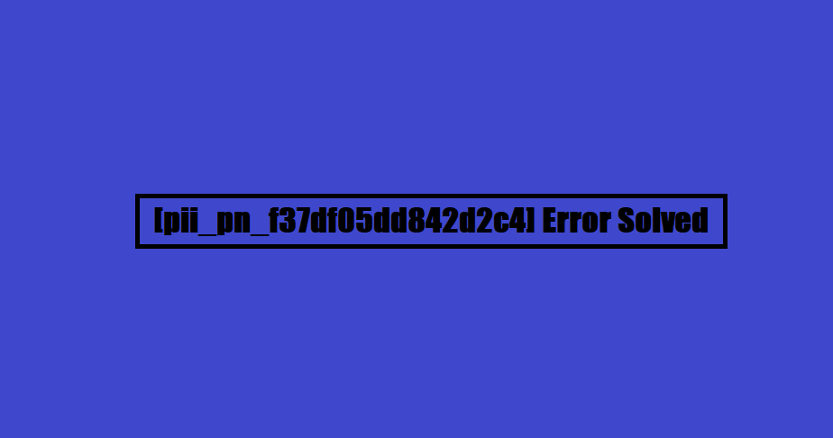 [pii_pn_f37df05dd842d2c4] Error Solved