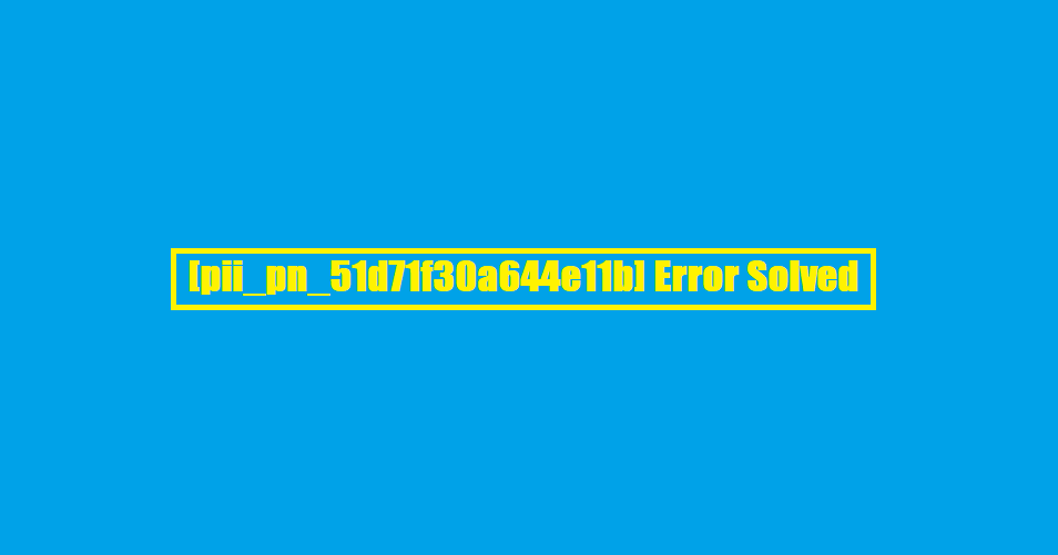[pii_pn_51d71f30a644e11b] Error Solved