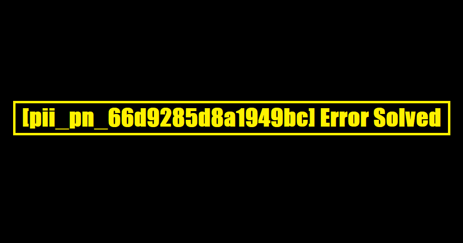 [pii_pn_66d9285d8a1949bc] Error Solved