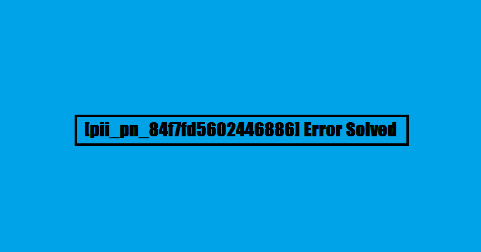 [pii_pn_84f7fd5602446886] Error Solved