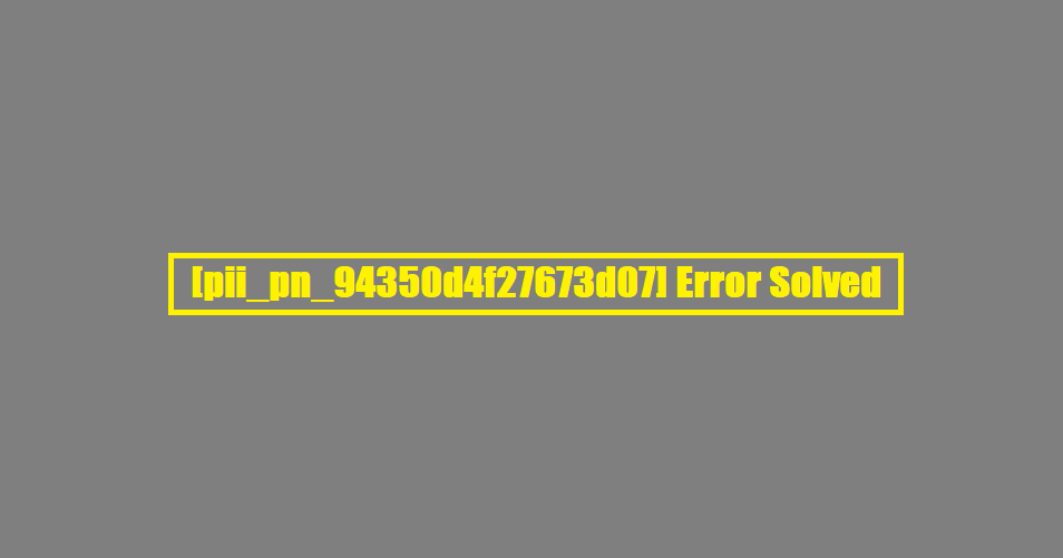 [pii_pn_94350d4f27673d07] Error Solved
