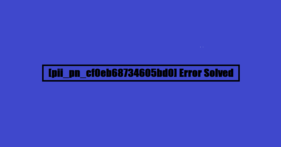 [pii_pn_cf0eb68734605bd0] Error Solved