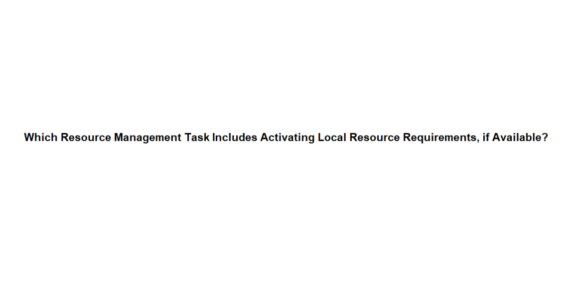 Which Resource Management Task Includes Activating Local Resource Requirements, if Available?