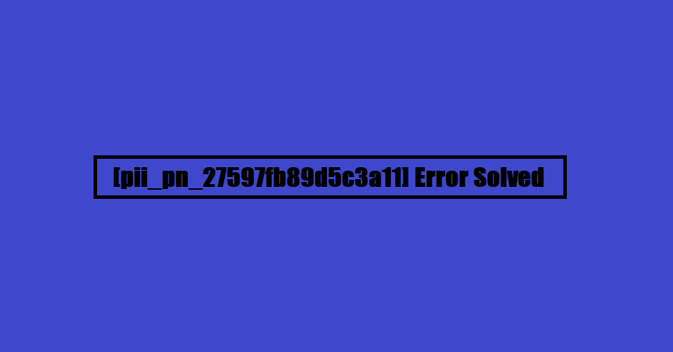 [pii_pn_27597fb89d5c3a11] Error Solved