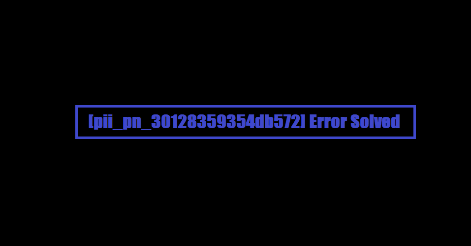 [pii_pn_30128359354db572] Error Solved