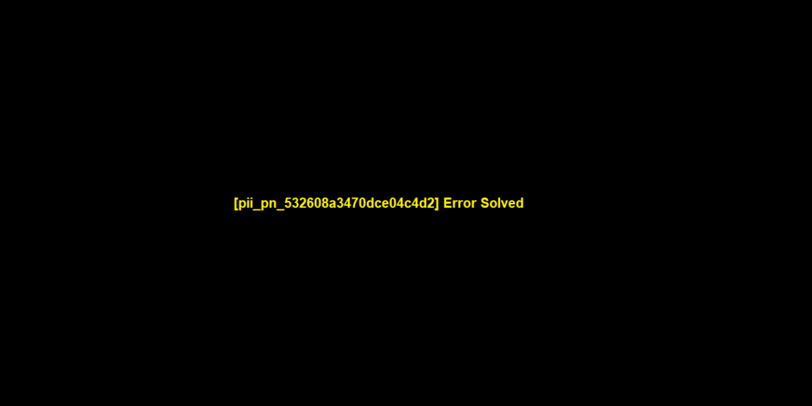 [pii_pn_532608a3470dce04c4d2] Error Solved
