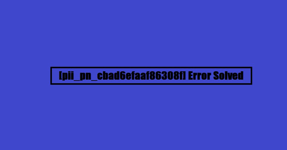 [pii_pn_cbad6efaaf86308f] Error Solved