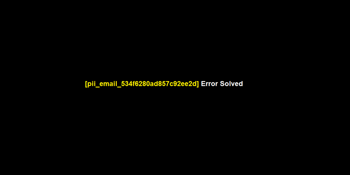 [pii_email_534f6280ad857c92ee2d] Error Solved