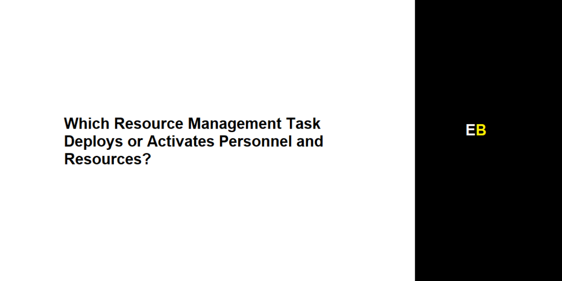 Which Resource Management Task Deploys or Activates Personnel and Resources?
