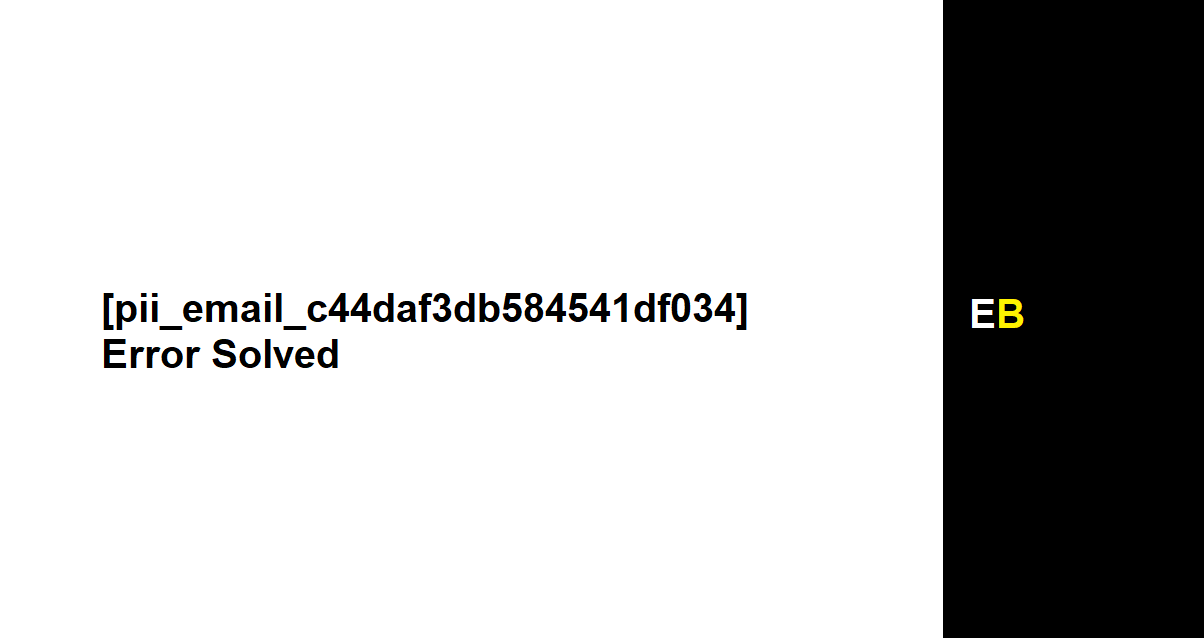 [pii_email_c44daf3db584541df034] Error Code in 2022