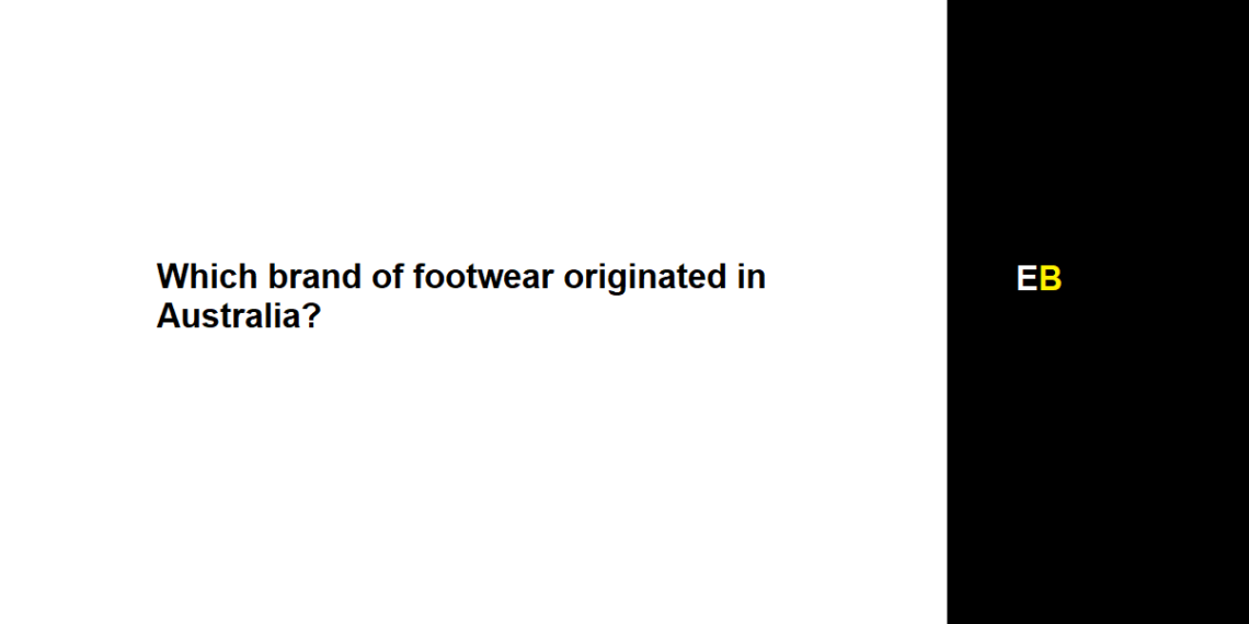 Which brand of footwear originated in Australia?