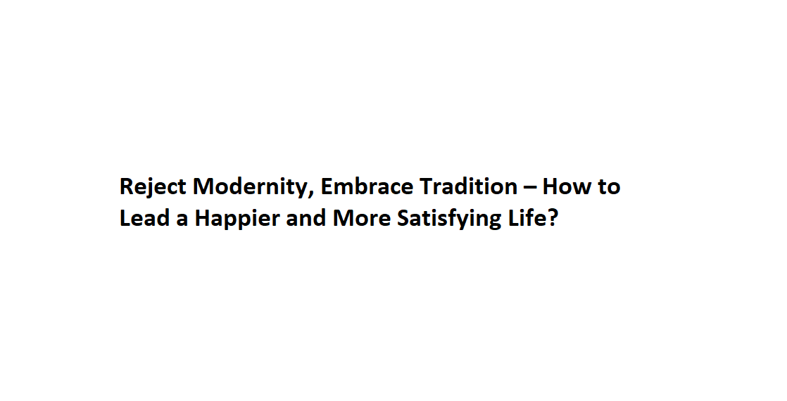 Reject Modernity, Embrace Tradition