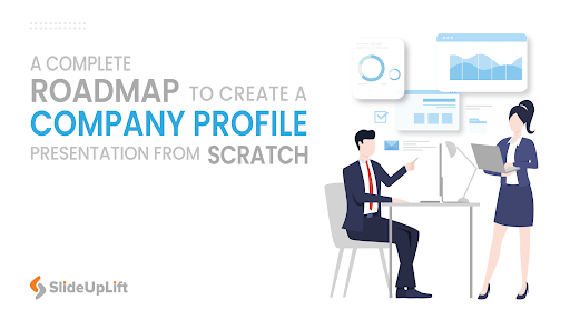 A Complete Roadmap To Create a Company Profile Presentation From Scratch