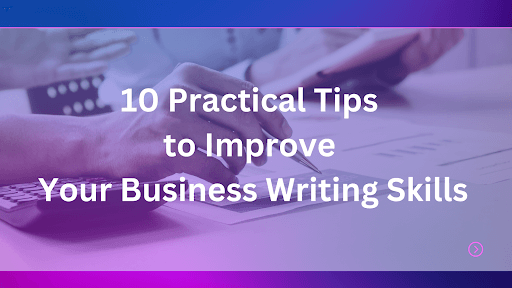 Practical Tips to Improve Your Business Writing Skills