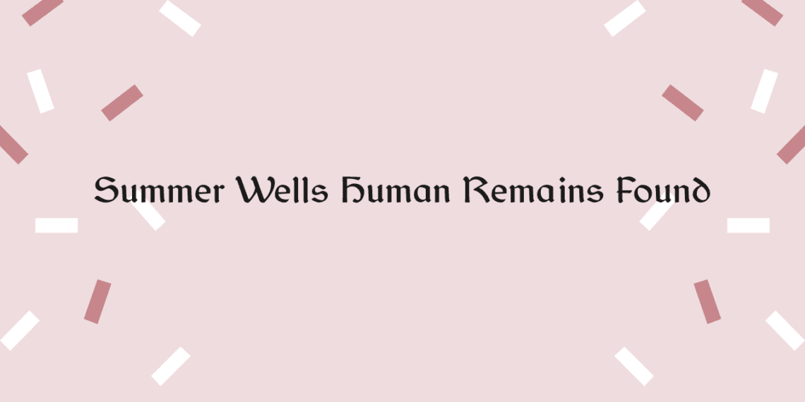 Summer Wells Human Remains Found