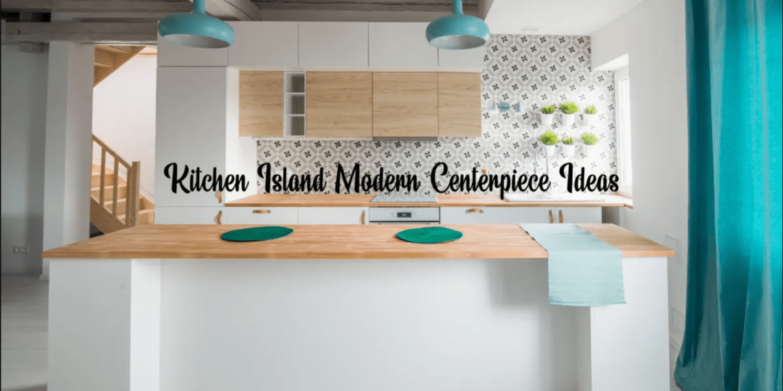 Kitchen Island Modern Centerpiece Ideas