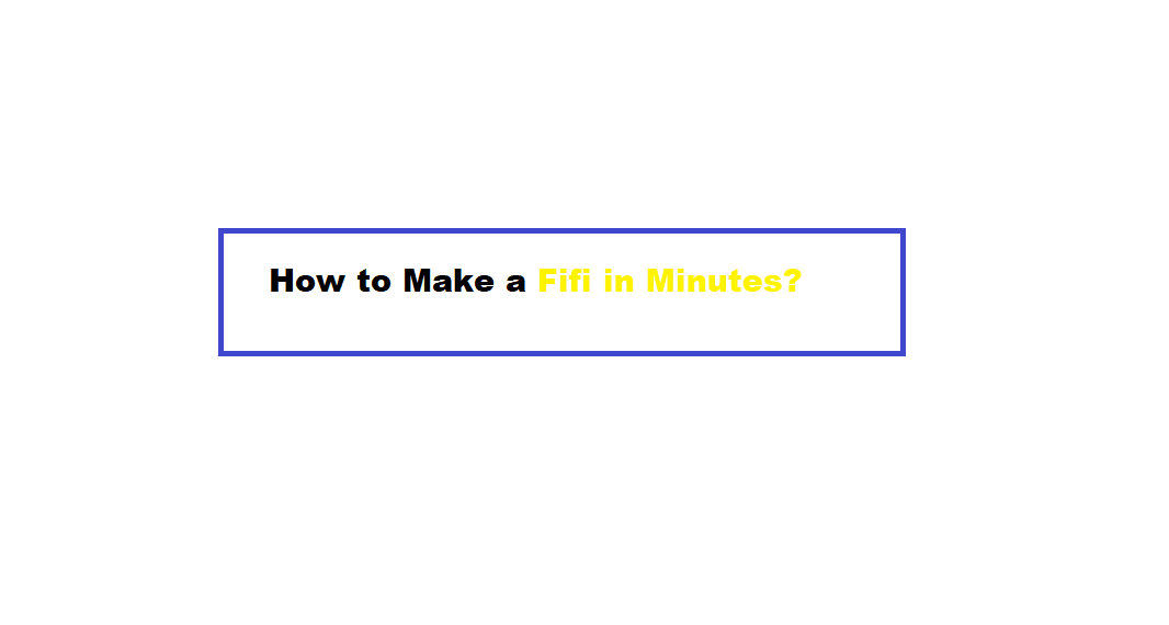 How to Make a Fifi in Minutes