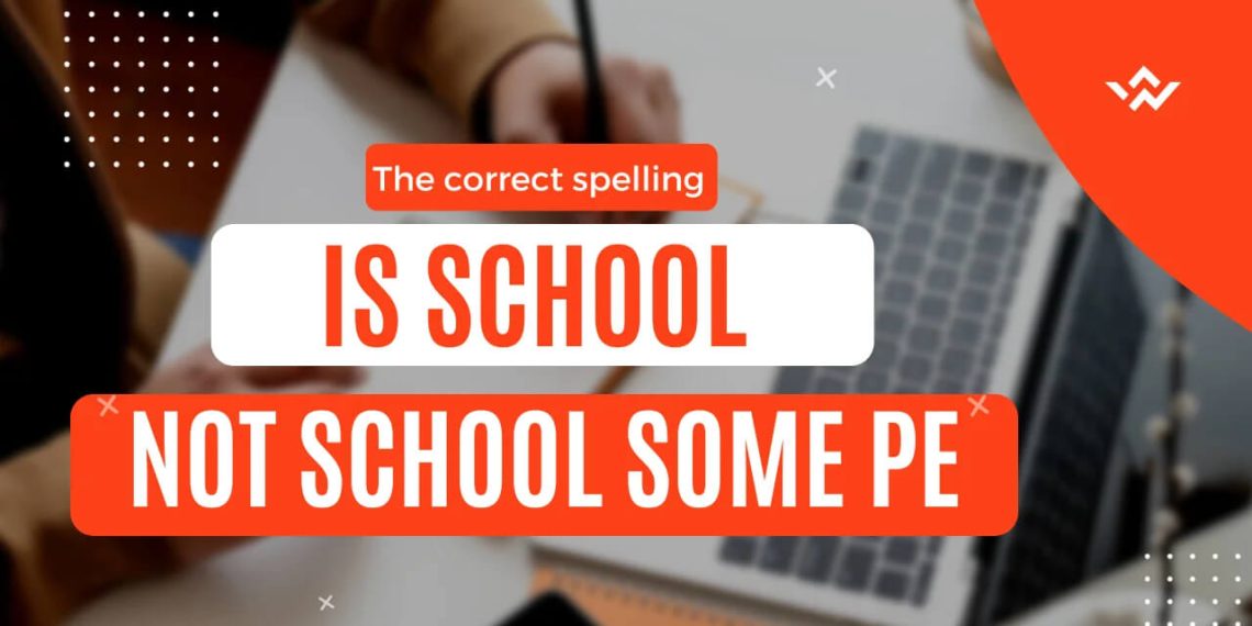 The Correct Spelling is School Not School. Some Pe Tymoff