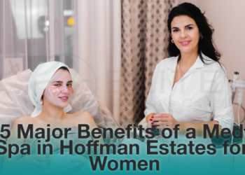 5 Major Benefits of a Med Spa in Hoffman Estates for Women