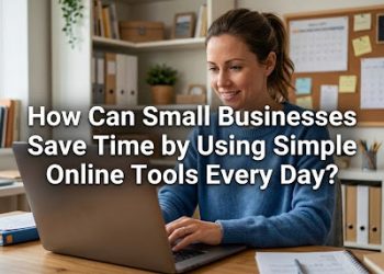 How Can Small Businesses Save Time by Using Simple Online Tools Every Day