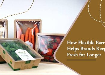How Flexible Barrier Packaging Helps Brands Keep Products Fresh for Longer